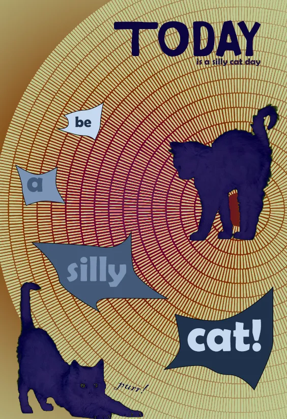 Playful poster: hand-illustrated dark-purple cats against wood-grain radial, TODAY headline, be a silly cat callouts.