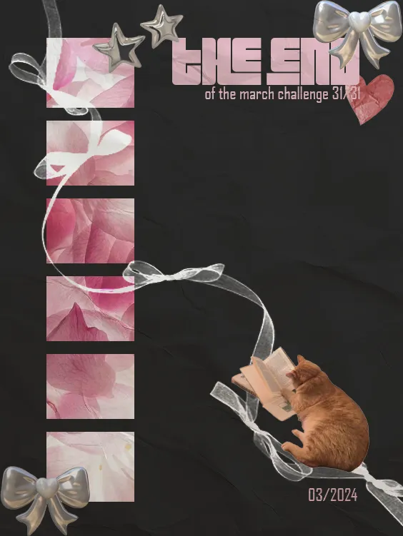 Closing poster of the March challenge: THE END 31/31 with pink film strip of flower close-ups, silver bows and stars, kitten reading a book.
